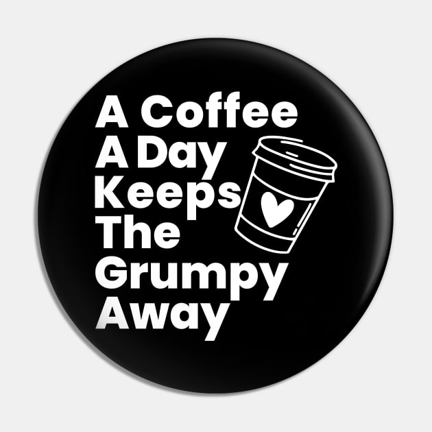 A Coffee A Day Keeps The Grumpy Away. Funny Coffee Lover Gift Pin by That Cheeky Tee