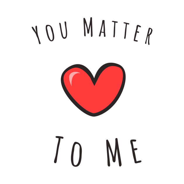 You matter to me by Kutaitum