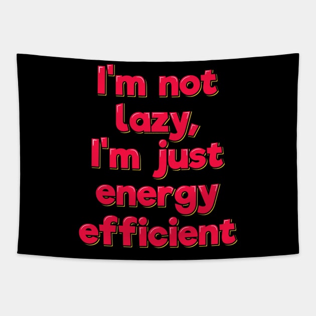 Funny Saying I'm Not Lazy I'm Just Energy Efficient Tapestry by ardp13