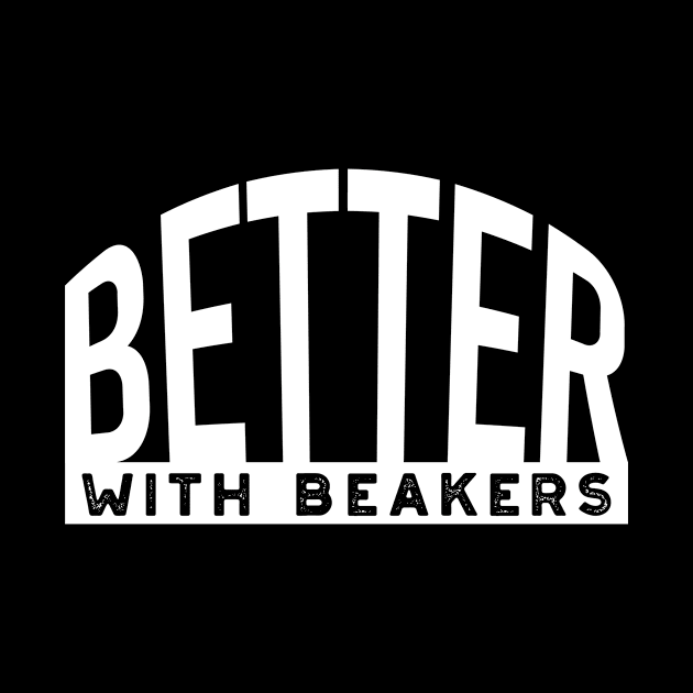 Better with Beakers by whyitsme