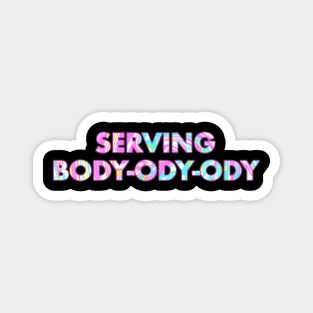 SERVING BODY-ODY-ODY Magnet