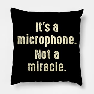 It's A Microphone Not A Miracle Producer Audio Pillow