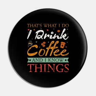 Tha's what I do I drink coffee and I know Things Pin