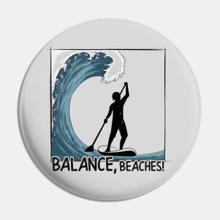 Balance, Beaches! Stand Up Paddling Big Wave Surf Pin