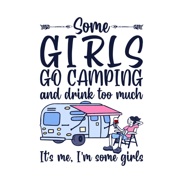 Some girls go camping and drink too much. It's me. I'm some girls funny gift by boltongayratbek