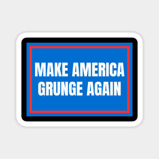 Make-America-Grunge-Again Magnet