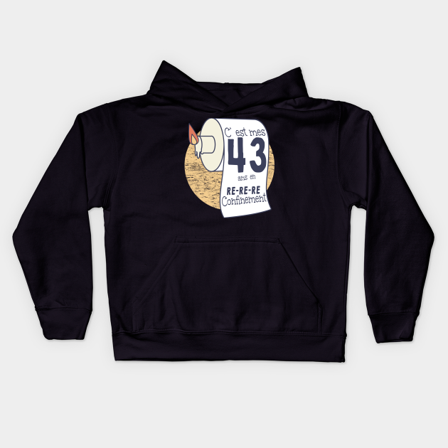 43 Ans En Confinement Humour Anniversaire Femme Homme Anniversaire En Confinement Kids Hoodie Teepublic