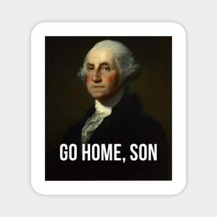 Go home, son - George Washington - inspired by Hamilton Musical Magnet