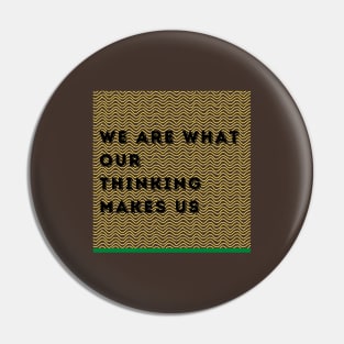 We Are What Our Thinking Makes Us Pin