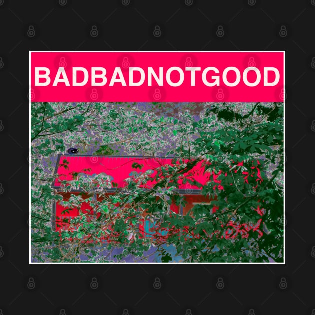 BADBADNOTGOOD by Noah Monroe