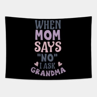 When mom says no I ask grandma Tapestry