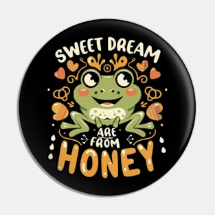 Sweet Dream are made from Honey Pin