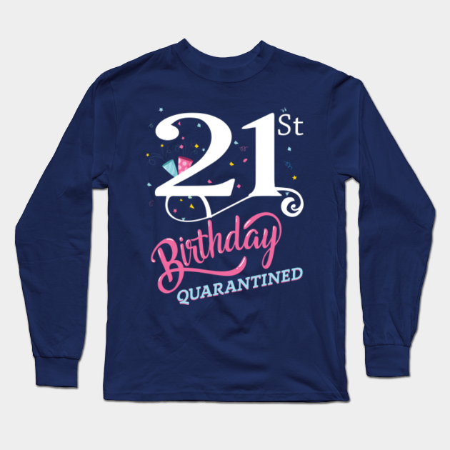 Download 21st Birthday Quarantine Shirt Svg 21st Birthday Quarantined Long Sleeve T Shirt Teepublic Au