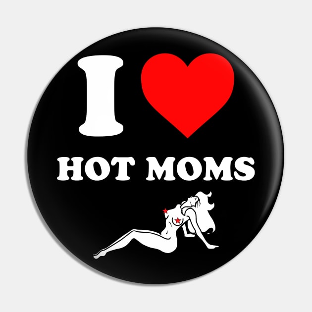 I heart hot moms Funny Hot Moms Pin by Rosiengo