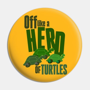 Off like a herd of turtles Pin