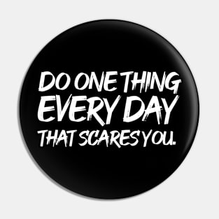 Do one thing every day that scares you Pin