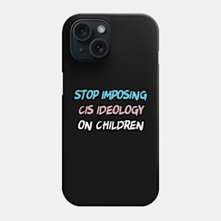 Stop Imposing Cis Ideology On Children Phone Case