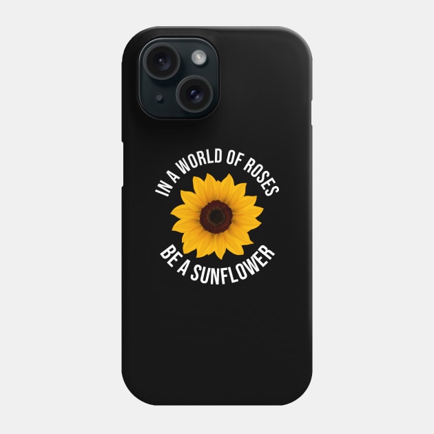 In A World Full Of Roses Be A Sunflower Amazing Quote Phone Case by mangobanana