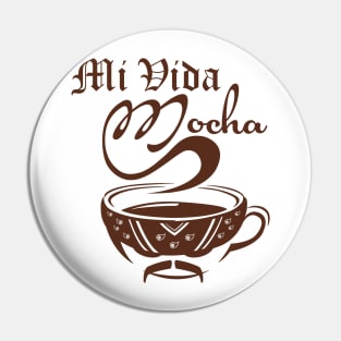 Mi Vida Mocha Pin