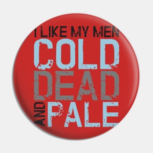 Zombie: I like my men cold, dead and pale Pin
