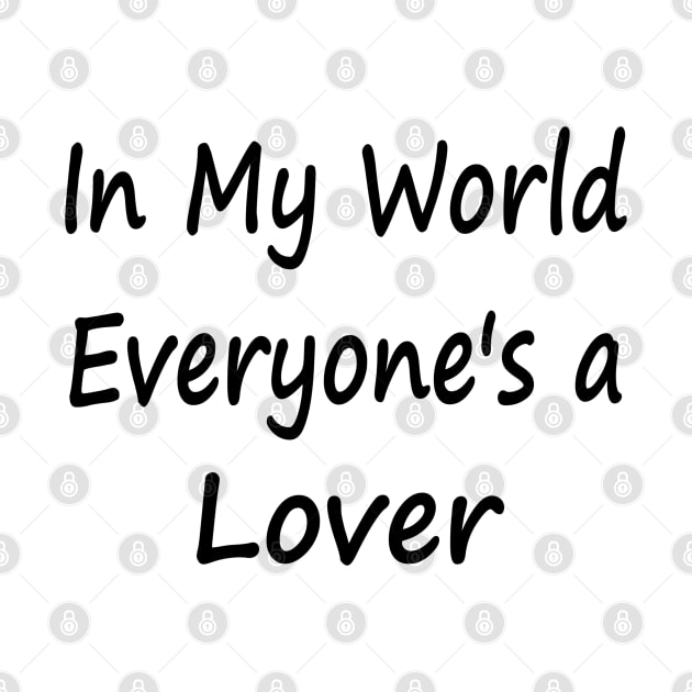 In My World Everyone's a Lover by EclecticWarrior101
