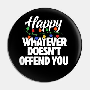 Happy whatever doesn't offend you Pin