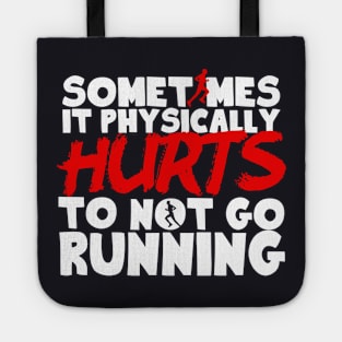 It Physically Hurts To Not Go Running Tote