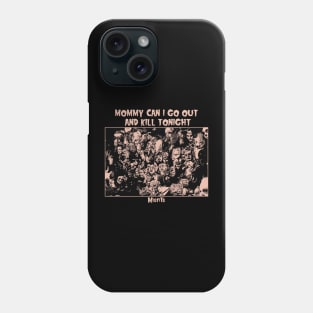 mommy can i go out to kill toningh // by lc Phone Case