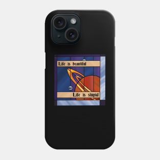 Life is Beautiful and Life is Stupid Phone Case