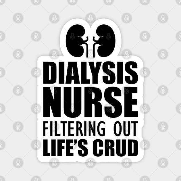 Dialysis Nurse filtering out life's crud Magnet by KC Happy Shop