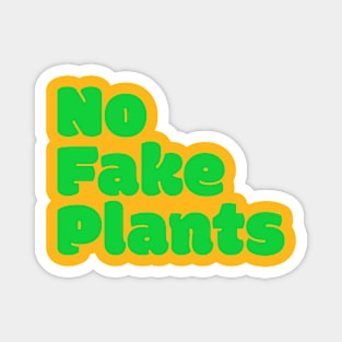 No Fake Plants Magnet