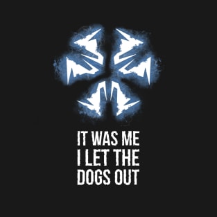 It was me I let the dogs out T-Shirt