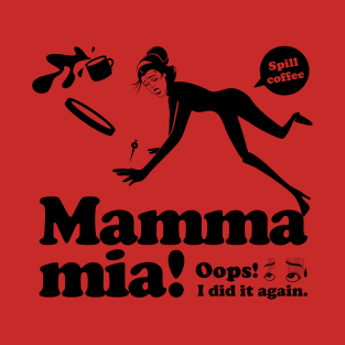 Mamma mia “Spill coffee” 2 T-Shirt