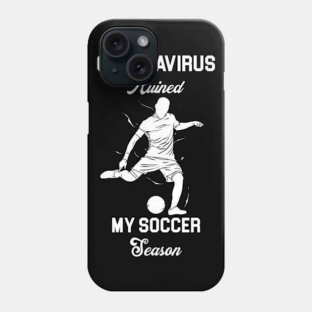 Coronavirus Ruined My Soccer Season Phone Case by Artistry Vibes