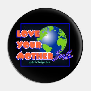 Love Your Mother Earth Pin
