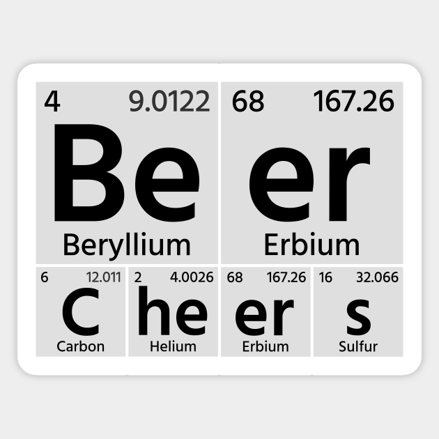Funny Beer Cheers Science Chemical Elements Toast - Beer Cheers - Sticker | TeePublic Funny Beer Cheers Science Chemical Elements Toast - Beer Cheers - Sticker | TeePublic