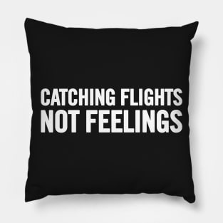 Catching Flights, Not Feelings Pillow