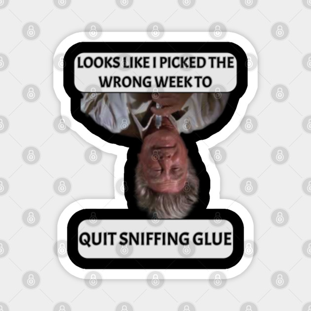 Funny Design Looks Like I Picked The Wrong Week To Quit Sniffing Glue Sniffing Glue Magnet Teepublic Funny Design Looks Like I Picked The Wrong Week To Quit Sniffing Glue Sniffing Glue Magnet Teepublic
