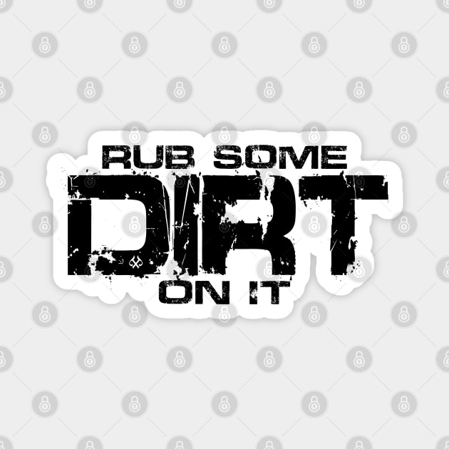 Rub Some Dirt On It Magnet by Turnbill Truth Designs
