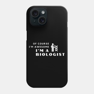 Of Course I'm Awesome, I'm A Biologist Phone Case