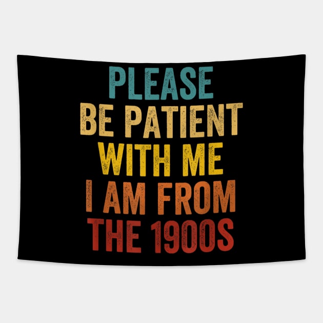 PLEASE BE PATIENT WITH ME I'M FROM THE 1900'S Tapestry by Palette Harbor