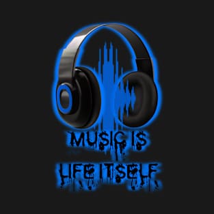 Music is Life Itself T-Shirt