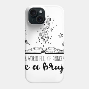 In a world full of princesses be a bruja Phone Case