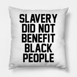 Slavery Did not benefit black people Pillow