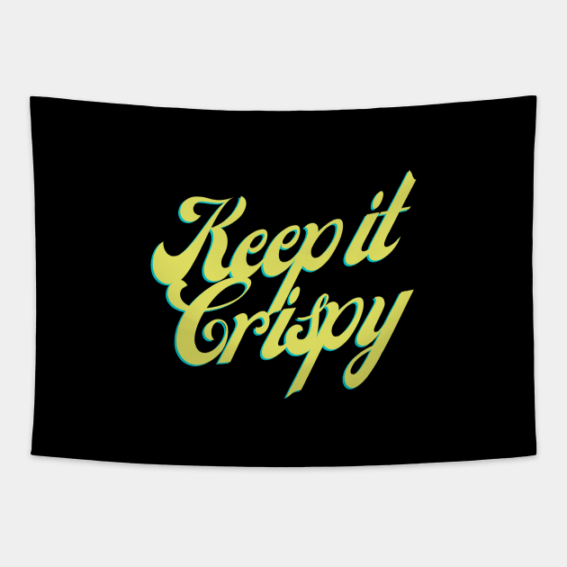 Keep it Crispy Tapestry by Random Prints