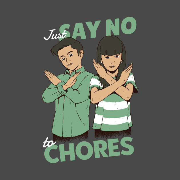 Just Say No to Chores by SLAG_Creative