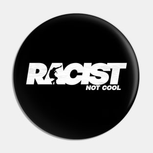 Racist Not Cool Pin