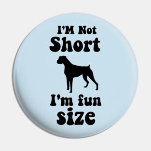 funny dog boxer  IM NOT SHORT IM FUN SIZE Pin