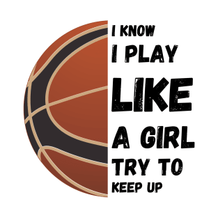 I know I play like a girl try to keep up T-Shirt