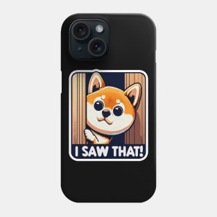 I SAW THAT meme Shiba inu Puppy Phone Case